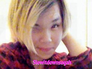 Slowitdownsugah