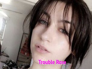 Trouble_Rose